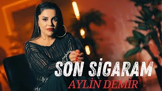 Aylin Demir  Son Sigaram [upl. by Garlen]