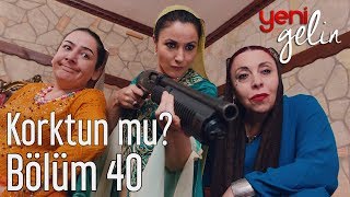 Yeni Gelin 40 Bölüm  Korktun mu [upl. by Laurel]