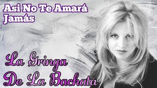 La Gringa de La Bachata Así No Te Amará Jamás [upl. by Enahc483]