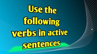 How to Use the following verbs in active sentences [upl. by Lothair]