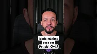 Qual a idade máxima para ser Policial Civil [upl. by Lenra]