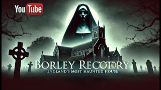 Borley Rectory Englands Most Haunted House – Uncover the Chilling Truth [upl. by Hcardahs]