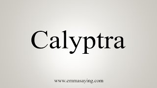 How To Say Calyptra [upl. by Akineg]