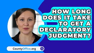 How Long Does It Take To Get A Declaratory Judgment  CountyOfficeorg [upl. by Atima746]