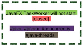 JavaFX TaskWorker will not start closed [upl. by Adyaj]