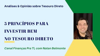 5 Princípios para investir MUITO BEM no Tesouro Direto [upl. by Naitsabes232]