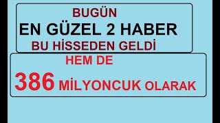 BUGÜN EN GÜZEL 2 HABER BU HİSSEDEN GELDİ  HEM DE 386 MİLYONCUK OLARAK  BİST BORSA HİSSE PARA [upl. by Zinnes]