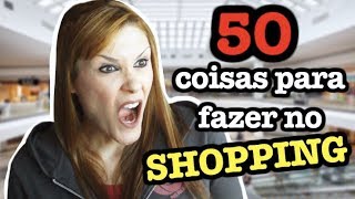 50 COISAS PARA FAZER NO SHOPPING [upl. by Finbar190]