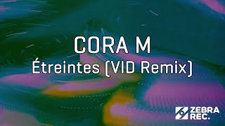 CORA M  Étreintes VID Remix [upl. by Helga]