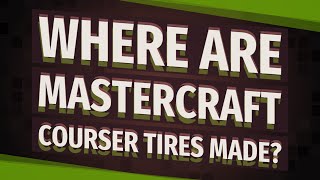 Where are Mastercraft Courser tires made [upl. by Ehtyde]