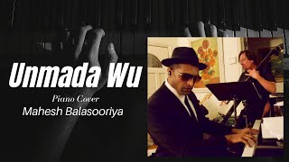 Unmada Wu Premadare  Piano Cover by Mahesh Balasooriya [upl. by Yruok761]