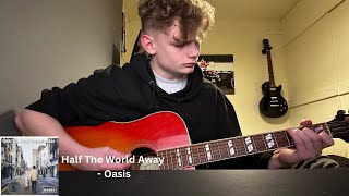 Half The World Away  Oasis Cover 7 [upl. by Ahsitruc]