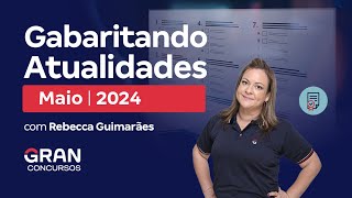 Gabaritando Atualidades  Maio 2024 [upl. by Inram]