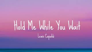 Lewis Capaldi  Hold Me While You Wait Lyrics [upl. by Seline323]