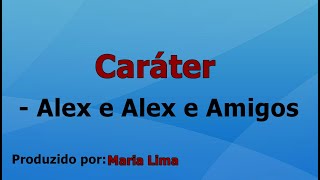 Caráter  Alex e Alex e Amigos voz e letra [upl. by Areic]