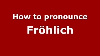 How to pronounce Fröhlich GermanyGerman  PronounceNamescom [upl. by Chavaree]