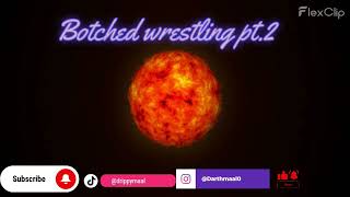 Botched wrestling pt2 [upl. by Yttap791]