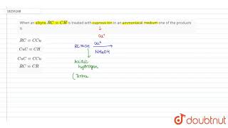 When an alkyne RCCH is treated with cuprous ion in an ammoniacal medium one of the products is [upl. by Bast]