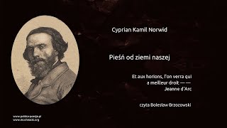 Cyprian Kamil Norwid  Pieśń od ziemi naszej [upl. by Hadwyn441]