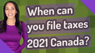 When can you file taxes 2021 Canada [upl. by Annibo]