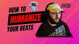 How to Humanize Your Beats [upl. by Ocin]