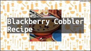 Recipe Blackberry Cobbler Recipe [upl. by Mario]