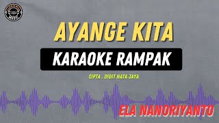 AYANGE KITA   KARAOKE RAMPAK  ELA NANO RIYANTO [upl. by Benito]