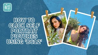 How To Click amp Edit Self Portrait Pictures  B612 Tips amp Tricks [upl. by Negris957]