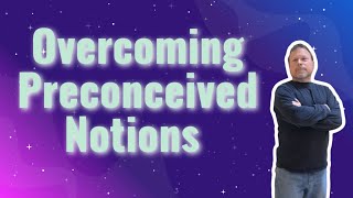 Overcoming Preconceived Notions About Something Or Someone [upl. by Athallia216]