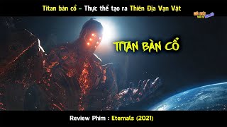 TiTan Bàn CổThực thể Tối Thượng đã tạo ra Thiên Địa Vạn VậtReview Phim Eternals 2021 [upl. by Rabah620]