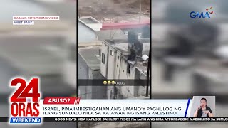 Israel pinaiimbestigahan ang umanoy paghulog ng ilang sundalo nila sa katawan  24 Oras Weekend [upl. by Darwen]