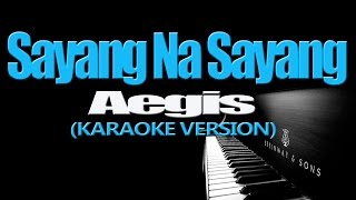 SAYANG NA SAYANG  Aegis KARAOKE VERSION [upl. by Yolanda]