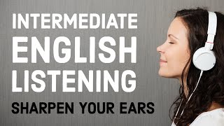 Intermediate English Listening Practice Sharpen Your Ears [upl. by Lener]