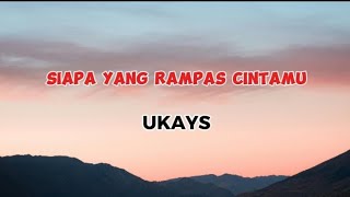 Lagu Malaysia  UKAYS SIAPA YANG RAMPAS CINTAMU  LIRIK [upl. by Aikenat]