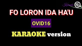 OVID16  Fo Loron ida Hau KARAOKE version [upl. by Ydner303]