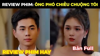 Review phim  Ông phó chiều chuộng tôi full tập 14 [upl. by Laemsi]