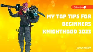 My top tips for beginners 2023  KNIGHTHOOD [upl. by Alliber661]