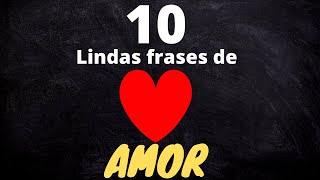 10 Lindas Frases de Amor  Conheça agora 10 das mais lindas frases de amor [upl. by Vharat]