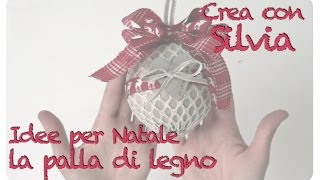 Idee Natalizie  Tutorial per creare la palla in legno Shabby Chic [upl. by Rusticus491]