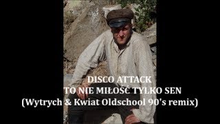 DISCO ATTACKTo nie miłość tylko sen Wytrych ampKwiat oldschool 90s remix [upl. by Almita]