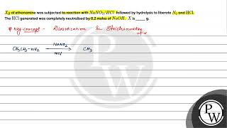 Xg of ethanamine was subjected to reaction with NaNO2HCl followed by hydrolysis to libera [upl. by Flatto]