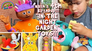 Nashs 4th Birthday quotIn The Night Gardenquot TOYS For Kids [upl. by Rosemary]