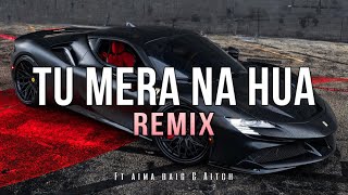 Kasim G x Ay Beats x Aima Baig  Tu Mera Na Hua REMIX Music Video [upl. by Towroy]