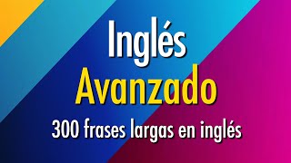 Práctica de Inglés Avanzado  300 frases largas en inglés [upl. by Symons127]