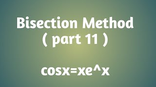 Bisection Method  part 11  cosxxex [upl. by Calley]