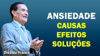 Divaldo Franco Ansiedade De Onde Vem Causa Efeito Solução [upl. by Adieno]