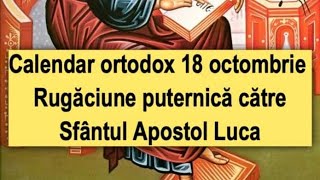 Calendar ortodox 18 octombrie Rugăciune puternică către Sfântul Apostol Luca [upl. by Leamhsi]