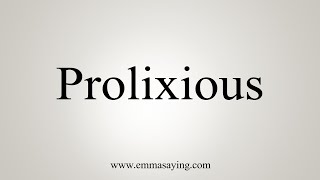 How To Say Prolixious [upl. by Cilka358]