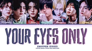 ENHYPEN 엔하이픈 Your Eyes Only Lyrics Color Coded Lyrics [upl. by Seldon277]