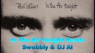 In The Air Tonight Remix by Swobbly amp DJ AI [upl. by Ynamreg430]